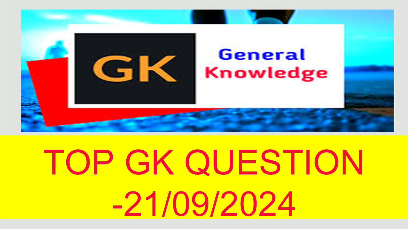 TOP GK QUESTION -21/09/2024